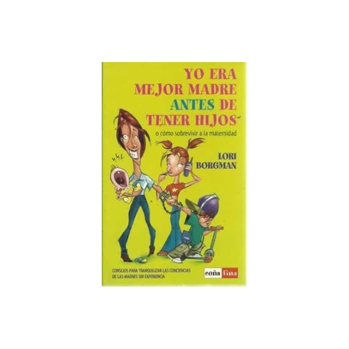 Yo era mejor madre antes de tener hijos. O como sobrevivir a la maternidad